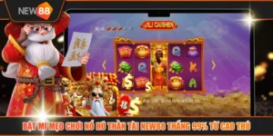 Bật Mí Mẹo Chơi Nổ Hũ Thần Tài NEW88 Thắng 99% Từ Cao Thủ