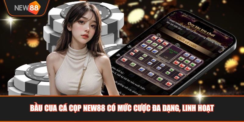 Bầu cua cá cọp NEW88 có mức cược đa dạng, linh hoạt