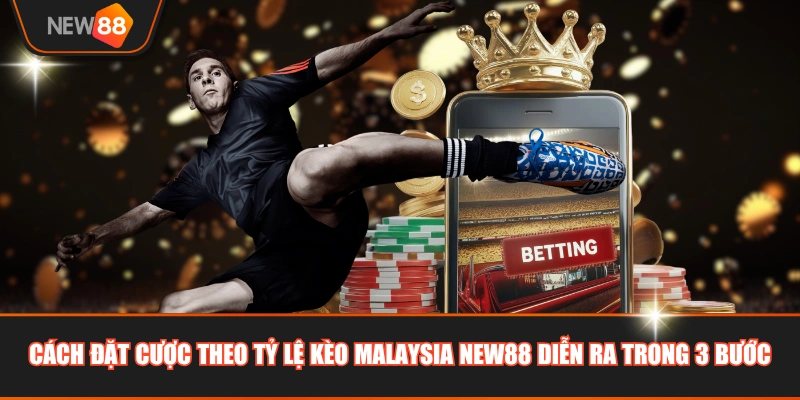 Cách đặt cược theo tỷ lệ kèo Malaysia NEW88 diễn ra trong 3 bước