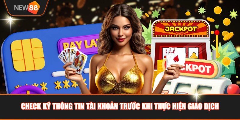 Check kỹ thông tin tài khoản trước khi thực hiện giao dịch