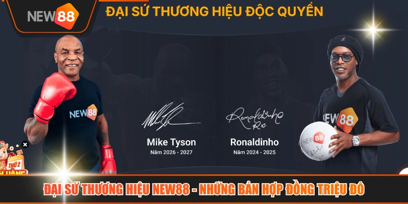 Đại Sứ Thương Hiệu NEW88 - Những Bản Hợp Đồng Triệu Đô