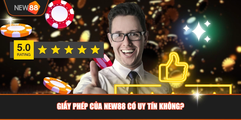 Giấy phép của NEW88 có uy tín không?