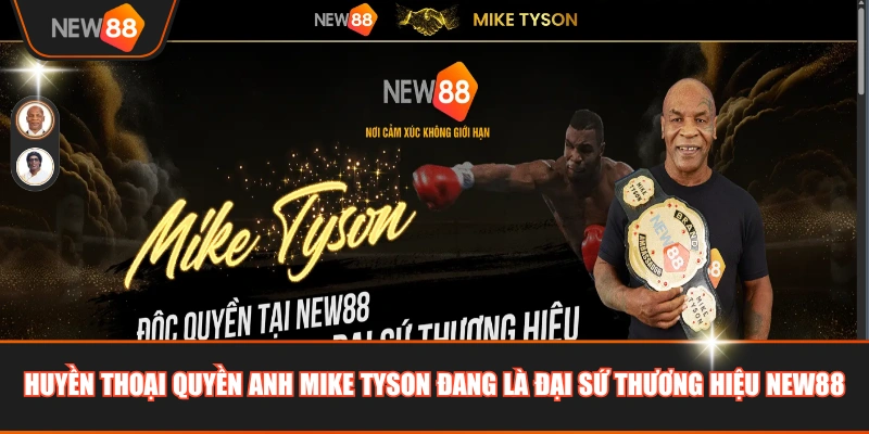 Huyền thoại quyền anh Mike Tyson đang là đại sứ thương hiệu NEW88