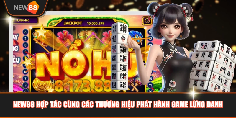 NEW88 hợp tác cùng các thương hiệu phát hành game lừng danh