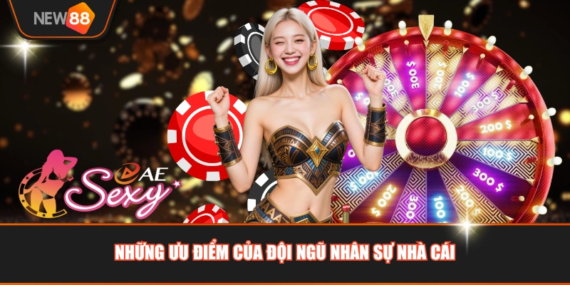 Những ưu điểm của đội ngũ nhân sự nhà cái