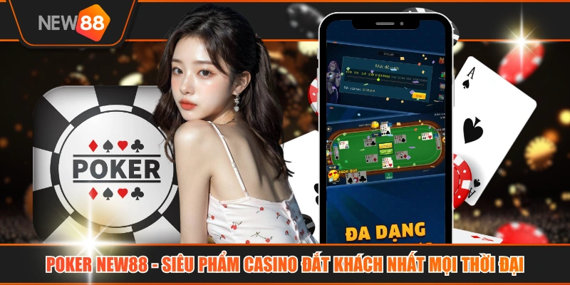 Poker NEW88 - Siêu Phẩm Casino Đắt Khách Nhất Mọi Thời Đại