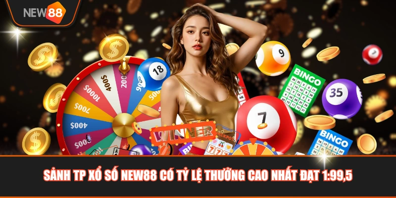 Sảnh TP xổ số NEW88 có tỷ lệ thưởng cao nhất đạt 1:99,5