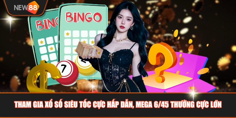 Tham gia xổ số siêu tốc cực hấp dẫn, Mega 6/45 thưởng cực lớn