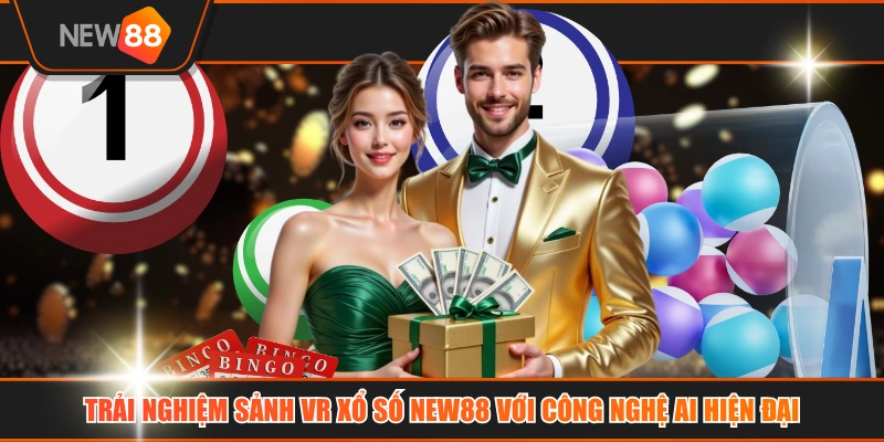 Trải Nghiệm Sảnh VR Xổ Số NEW88 Với Công Nghệ AI Hiện Đại