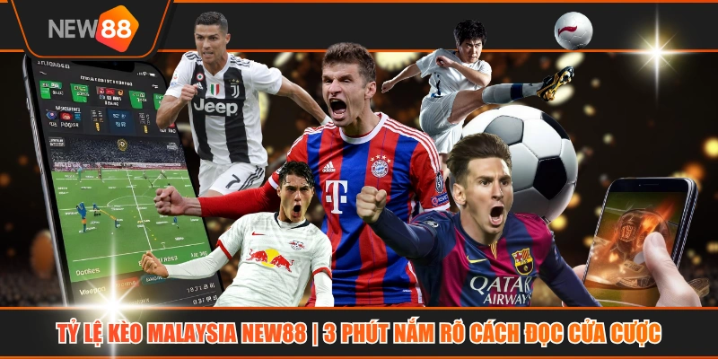Tỷ Lệ Kèo Malaysia NEW88 | 3 Phút Nắm Rõ Cách Đọc Cửa Cược