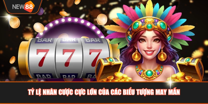 Tỷ lệ nhân cược cực lớn của các biểu tượng may mắn