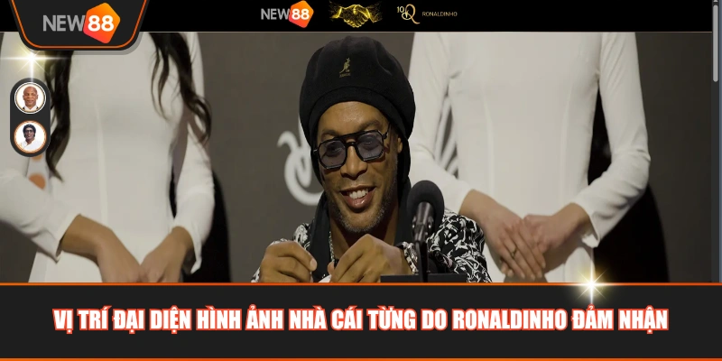 Vị trí đại diện hình ảnh nhà cái từng do Ronaldinho đảm nhận