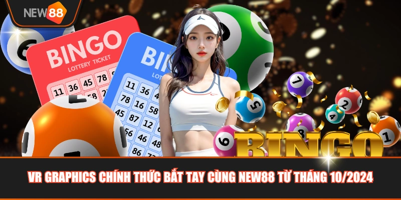 VR Graphics chính thức bắt tay cùng NEW88 từ tháng 10/2024