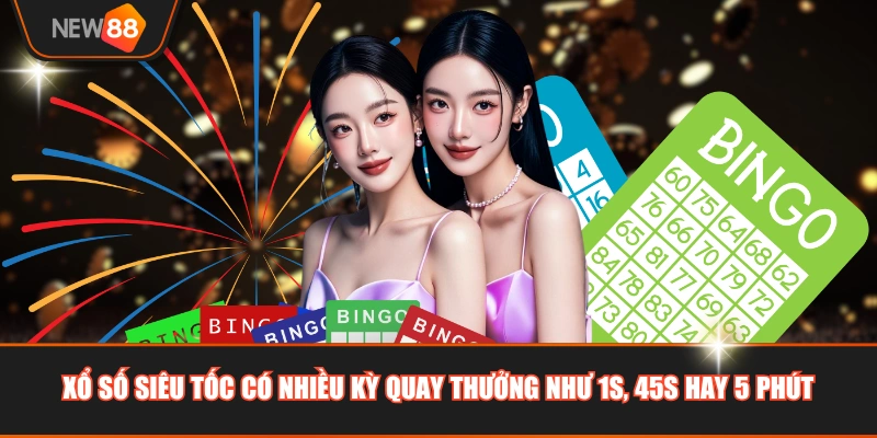 Xổ số siêu tốc có nhiều kỳ quay thưởng như 1s, 45s hay 5 phút